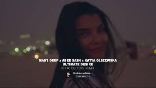 Mant Deep Abee Sash & Katya Olszewska - Ultimate Desire Nikko Culture Remix