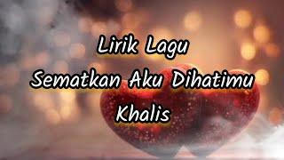 Lirik Lagu Sematkan Aku Dihatimu - Khalis