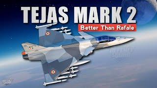 Tejas MK2 - Better Than Rafale  Understanding Tejas Mark 2