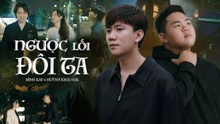 Ngược Lối Đôi Ta - Bình Kay x Huỳnh Khải H2K Official MV