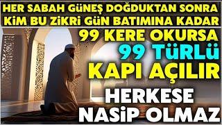 Kim her sabah başlayıpgün batımına kadar bu zikri 99 kere okursa 99 türlü kapı açılır inşallah