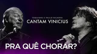 Toquinho e Paulo Ricardo Cantam Vinicius - Pra Quê Chorar?