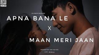 Apna Bana Le x Maan Meri Jaan Slowed+Reverb  Arijit Singh and King  love Mashuplofi World