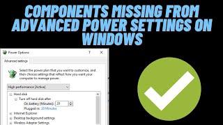 How to Fix Many Components Missing From Advanced Power Settings On Windows