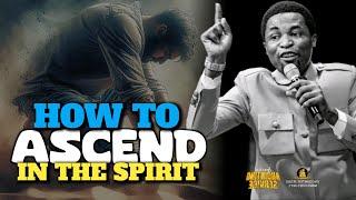 WHAT TO DO TO ASCEND IN THE SPIRIT - Apostle Michael Orokpo