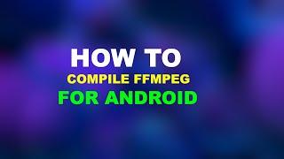 How to compile FFMPEG for Android 2024 with NDK r26d and later - armv8a  armv7a  x86  x86_64