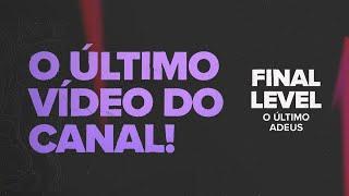FINAL LEVEL - O ÚLTIMO ADEUS O FIM DO CANAL