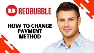 How to Change Payment Method in Redbubble FULL GUIDE