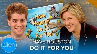 Have Houston Do It for You – Plus Q&A with Ellen