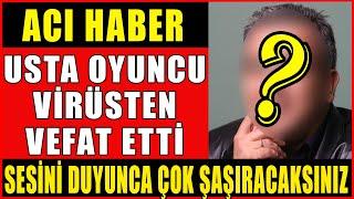 Acı Haber Usta Oyuncu ve Dublaj Sanatçımız Virüsten Vefat Etti Sesini Duyunca Çok Şaşıracaksınız