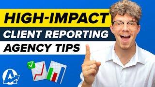 Agency Insider Tips for HIGH-IMPACT Client Reporting