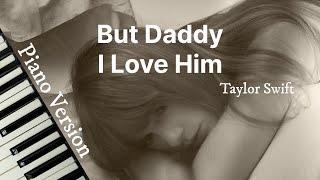 But Daddy I Love Him Piano Version - Taylor Swift  Lyric Video