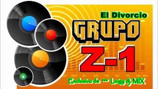 GRUPO Z-1 * EL DIVORCIO ...exclusivo Luigy dj... y punto