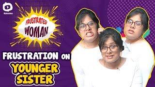 Frustrated Woman Frustration On Younger Sisters  2019 Telugu Comedy Web Series  Sunaina Khelpedia