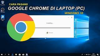 CARA DOWNLOAD DAN INSTALL GOOGLE CHROME DI LAPTOP WINDOWS 10