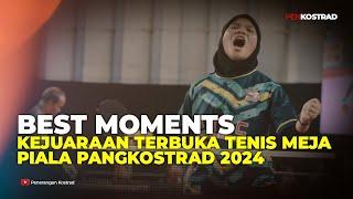 BEST MOMENTS  KEJUARAAN TERBUKA TENIS MEJA PIALA PANGKOSTRAD 2024