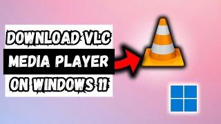 How to DOWNLOAD VLC Media Player for Windows 11 2024