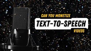 Can You Monetize Text-to-Speech Videos on YouTube?