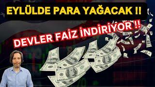 EYLÜLDE PARA YAĞACAK  DEVLER FAİZ İNDİRİYOR ?