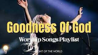 Goodness Of God  Best Playlist Praise & Worship Songs 2024