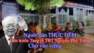 Người dân THỨC ĐÊM đến sớm trước cổng Tang lễ TBT Nguyễn Phú Trọng chờ vào viếng đầy XÚC ĐỘNG