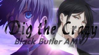 Dig the Crazy    Black Butler AMV