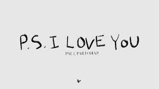 Paul Partohap - P.S. I LOVE YOU Lyric Video