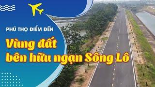 Vùng đất bên hữu ngạn Sông Lô  Khám phá Phú Thọ