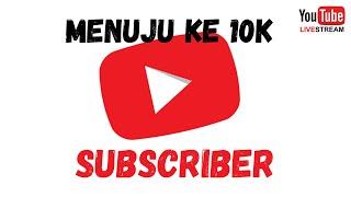 TARGET 10K SUBSCRIBER LIVE STREAMING YUK YOUTUBER PEMULA NONGKRONG