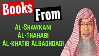 Can we read books from  Al-Shawkani  Al-thahabi Al-khatib Albaghdadi  Sheikh Assim Al Hakeem