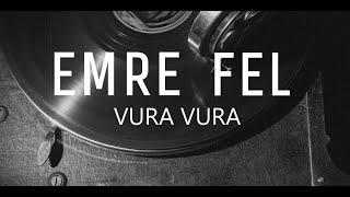 Emre Fel  Vura Vura lyrics