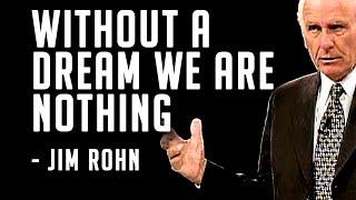 Jim Rohn Without a dream we are nothing Success Motivation