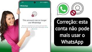 Como consertar esta conta não pode mais usar o WhatsApp  Esta conta não pode mais usar o WhatsApp