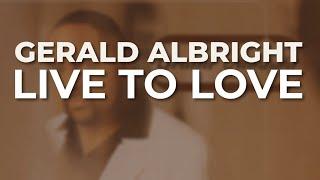 Gerald Albright - Live To Love Official Audio