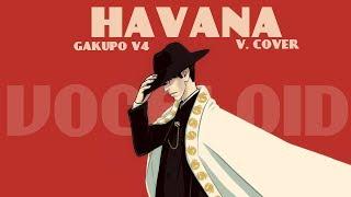 【神威がくぽKamui Gakupo V4】Havana Camila Cabello【VOCALOID Cover】