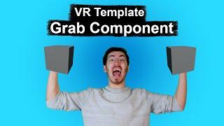 How to Use the Grab Component in the Unreal Engine VR Template