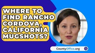 Where To Find Rancho Cordova California Mugshots? - CountyOffice.org