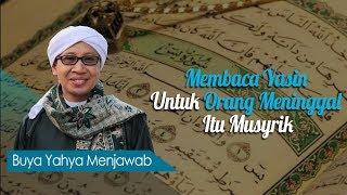 Membaca Yasin Untuk Orang Meninggal Itu Musyrik? - Buya Yahya Menjawab