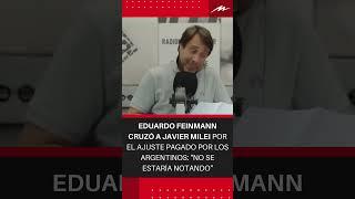 Eduardo Feinmann cruzó a Javier Milei por el ajuste a los argentinos No se estaría notando