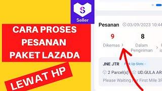 Cara Proses Pesanan Lazada Seller Center Terlengkap Lewat HP