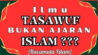 ILMU TASAWUF BUKAN AJARAN ISLAM ???