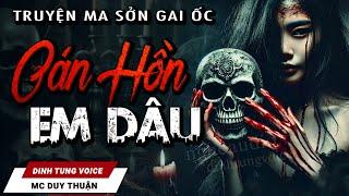 Truyện Ma - Oán Hồn Em Dâu - Rạch Bụng Cho Cá Ăn - MC Duy Thuận Kể Truyện Ma Nghe Sởn Gai Ốc