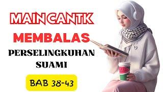 MAIN CANTIK MEMBALAS PERSELINGKUHAN SUAMI  BAB 38-43    NOVEL SELINGKUH  NOVEL ROMANTIS TERBARU