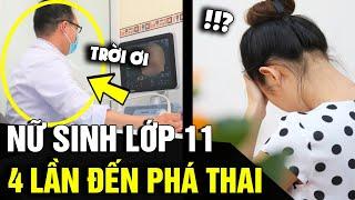 NỮ SINH LỚP 11 đến phòng khám sản PHÁ THAI lần thứ 4 gây XÔN XAO cộng đồng mạng  Tin Nhanh 3 Phút