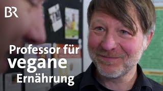 Veganes Essen im Selbsttest Was sagt ein Professor für vegane Ernährung?  Gut zu wissen  BR