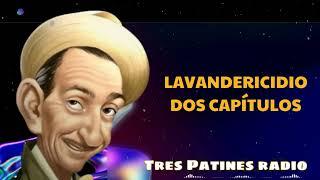 LAVANDERICIDIO Dos Capítulos - Tres Patines Radio