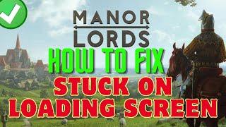 How To Fix Manor Lords Stuck On Loading Screen  Solve Manor Lords Not Loading On PC  2024