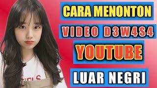 Cara Menonton Video D3w4s4 Youtube Luar Negri