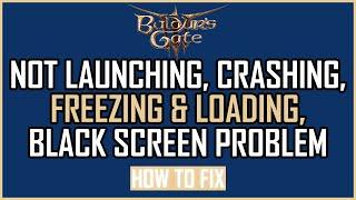 Fix Baldurs Gate 3 Not Launching Crashing Freezing & LoadingBlack Screen Issue On PC