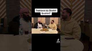 Trainierst du Sheikh Ibrahim?